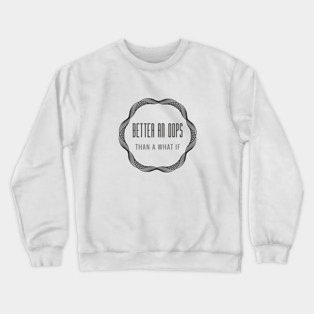 Better an Oops than a What If Crewneck Sweatshirt by Make a Plan Store